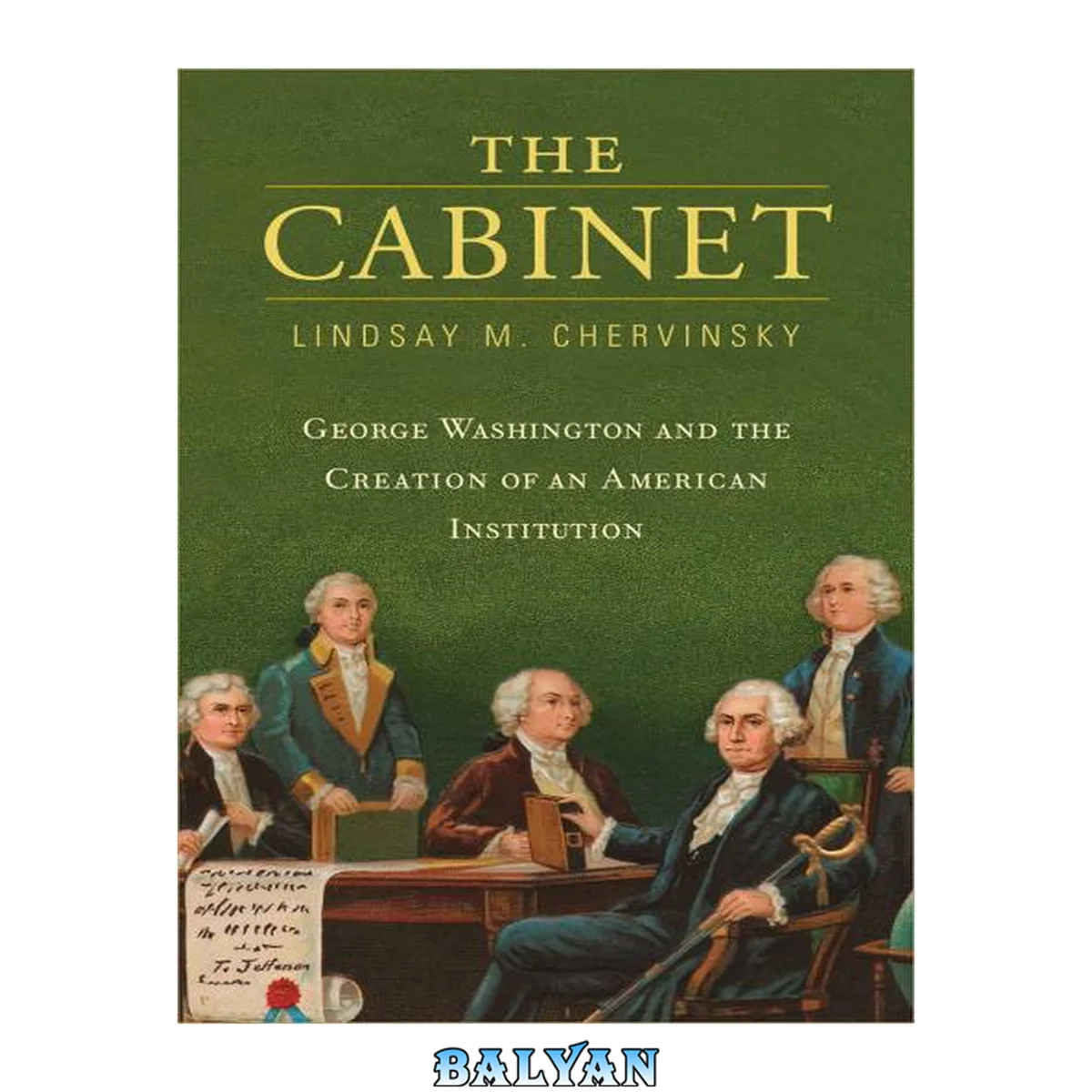 جلد کتاب The Cabinet : George Washington and the Creation of an American Institution