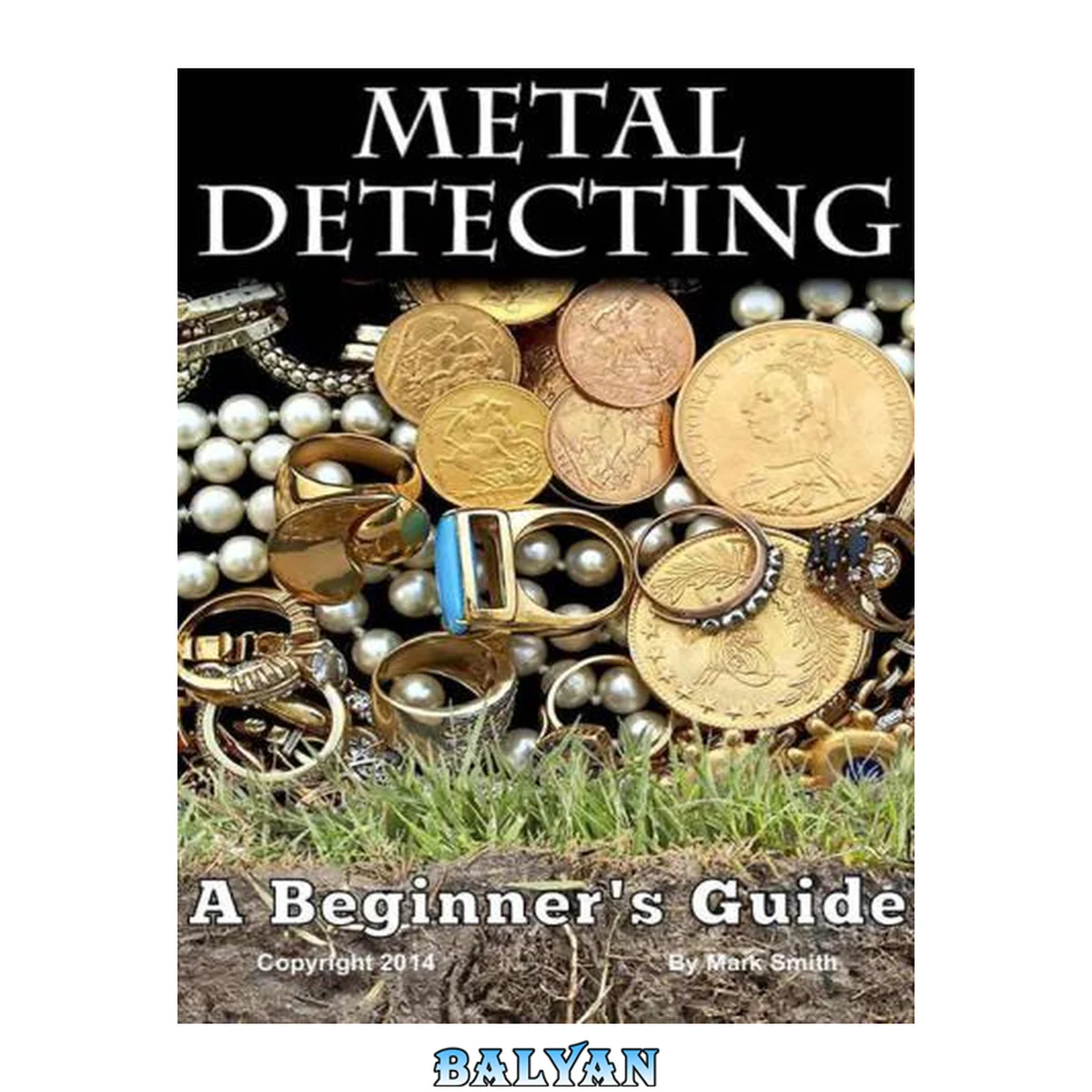 جلد کتاب Metal Detecting: A Beginner's Guide to Mastering the Greatest Hobby In the World