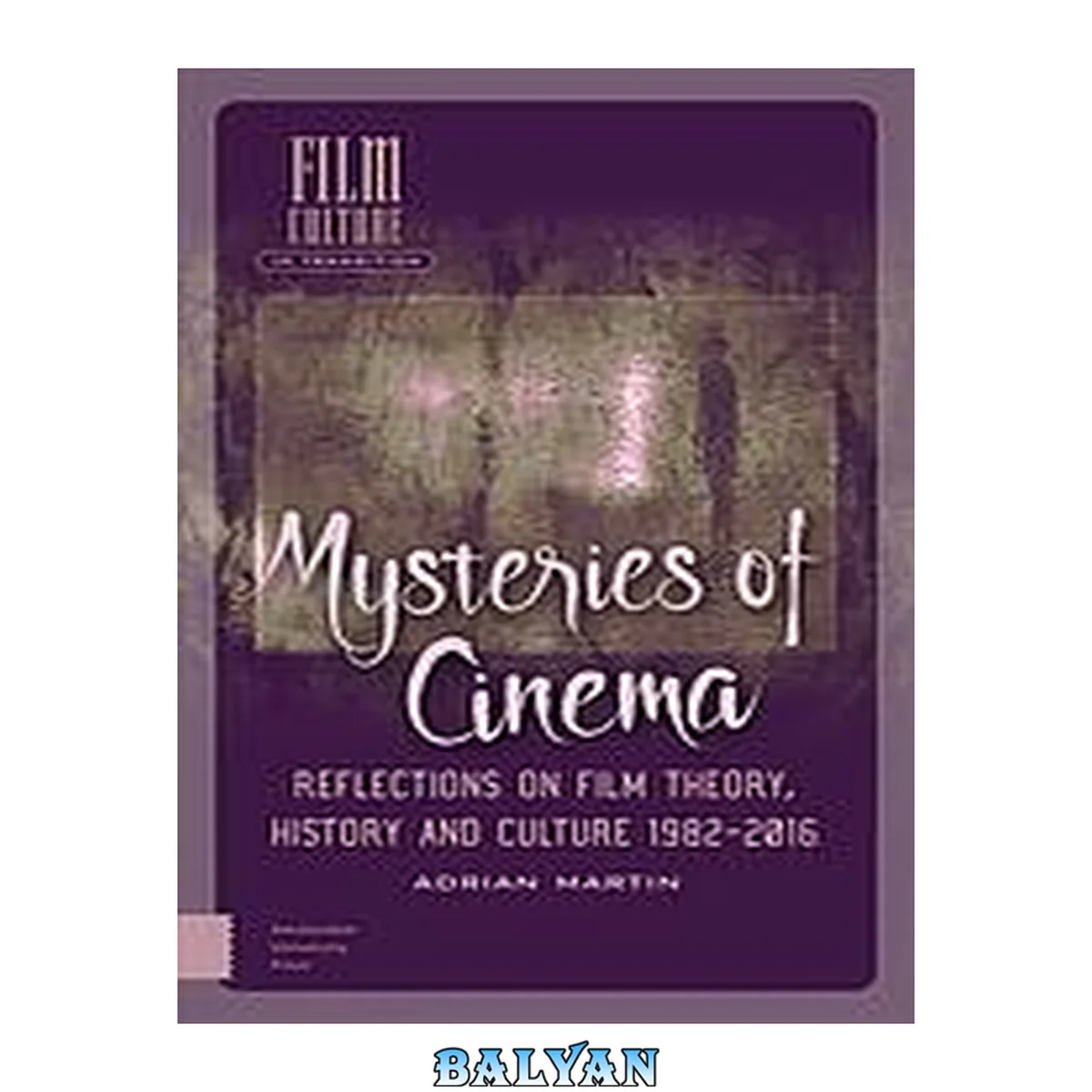 جلد کتاب Mysteries of Cinema: Reflections on Film Theory, History and Culture 1982-2016 (Film Culture in Transition)