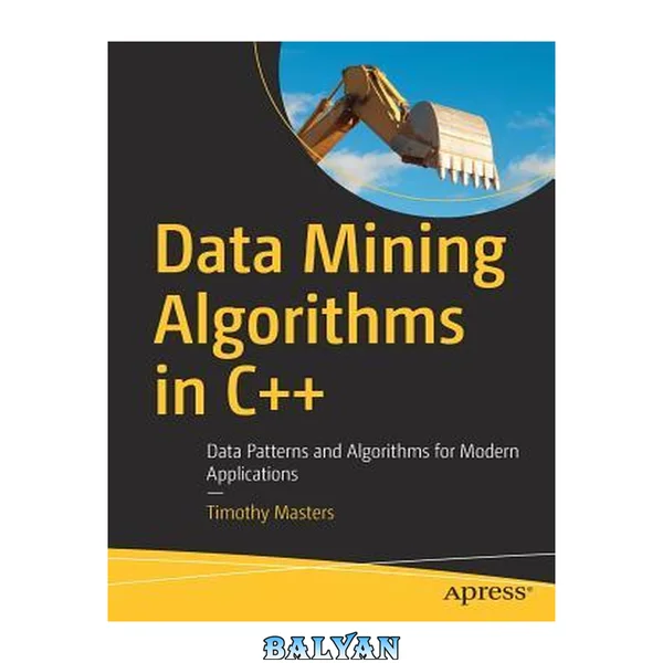 Data Mining Algorithms in C++ : Data Patterns and Algorithms for Modern Applications
