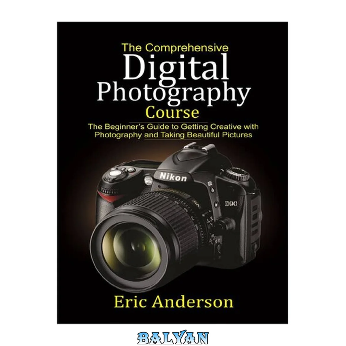 جلد کتاب The Comprehensive Digital Photography Course\_The Beginner’s Guide to Getting Creative with Photography.