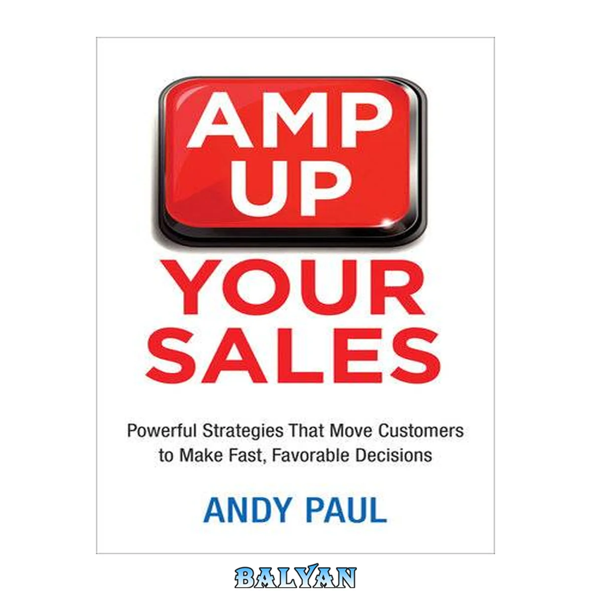جلد کتاب Amp up your sales : powerful strategies that move customers to make fast, favorable decisions