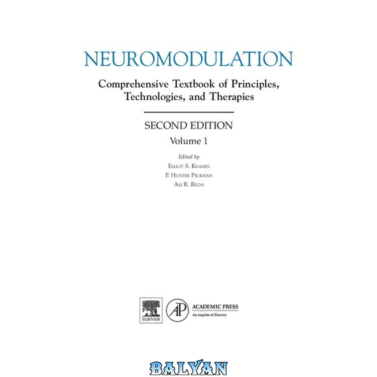 جلد کتاب Neuromodulation : comprehensive textbook of principles, technologies, and therapies. Volume 1 / edited by Elliot S. Krames, P. Hunter Peckham, Ali R. Rezai