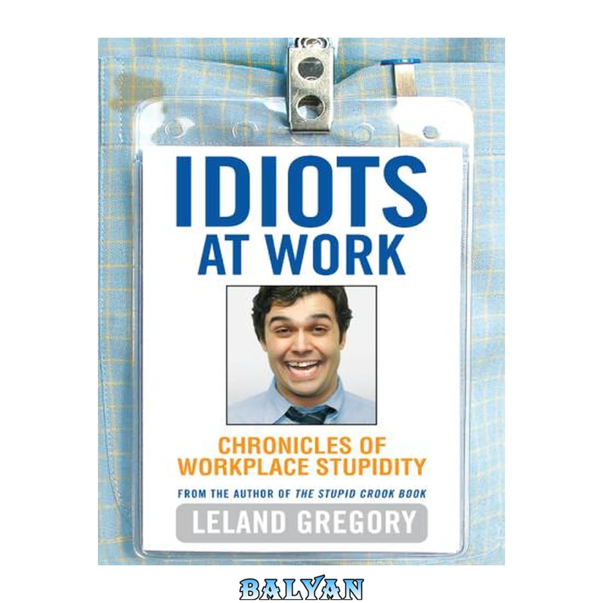 جلد کتاب Idiots at Work : Chronicles of Workplace Stupidity