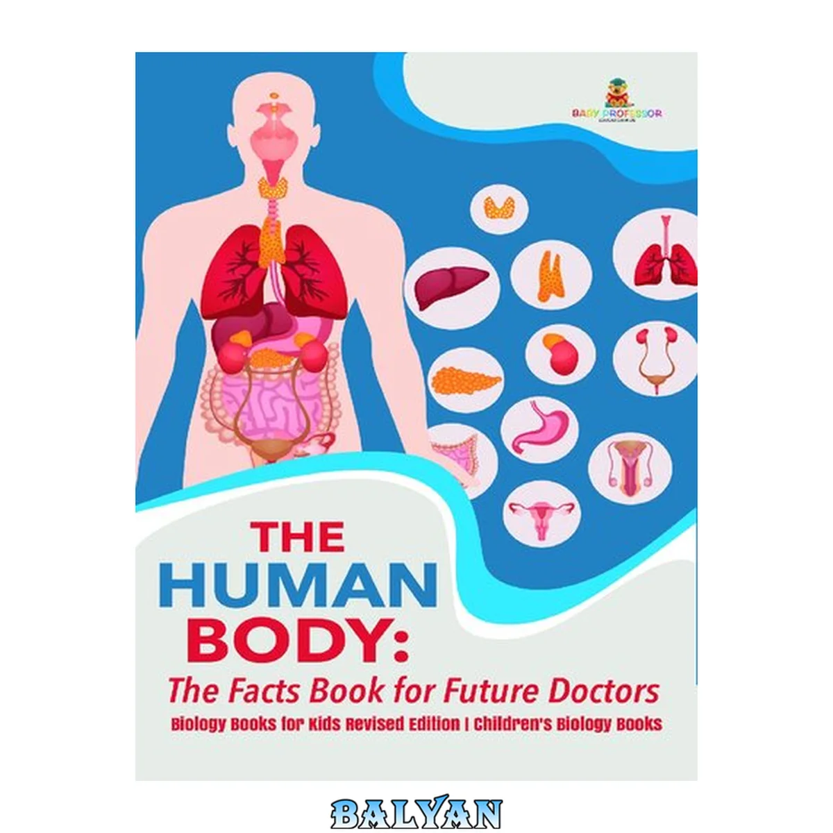جلد کتاب The Human Body: The Facts Book for Future Doctors - Biology Books for Kids Revised Edition | Children's Biology Books: The Facts Book for Future Doctors ... Revised Edition Children's Biology Books