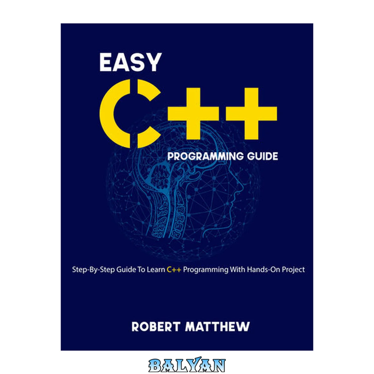 جلد کتاب Easy C++ Programming Guide: Step-By-Step Guide To Learn C++ Programming With Hands-On Project