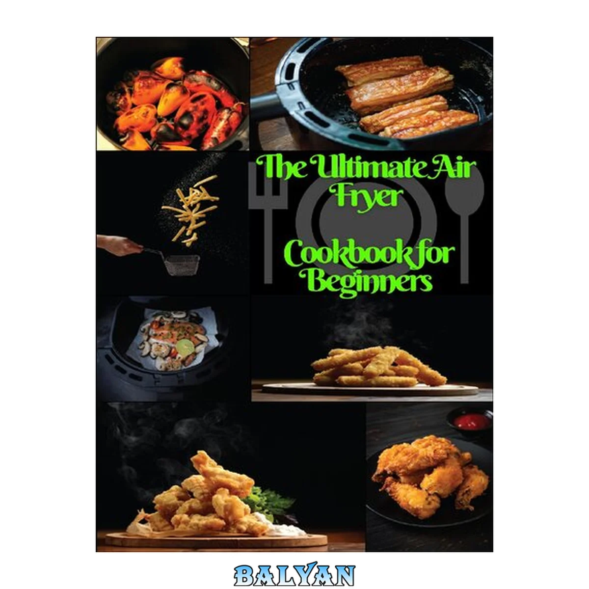 جلد کتاب The Ultimate Air Fryer Cookbook for Beginners: The Best Healthy Air Fryer Recipes for EveryOne