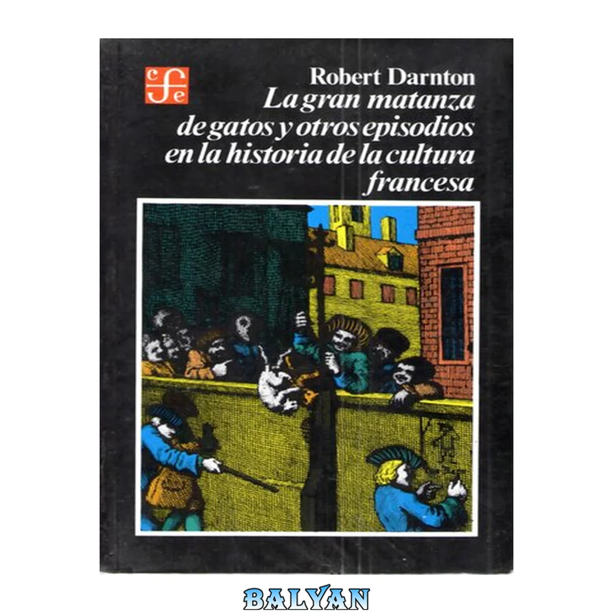 جلد کتاب La Gran Matanza De Gatos Y Otros Episodios En La Historia De La Cultura Francesa (spanish Edition)