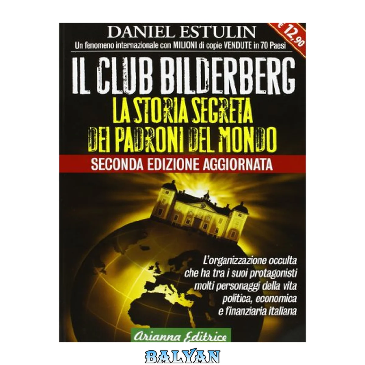 جلد کتاب Il club Bilderberg : la storia segreta dei padroni del mondo : l'organizzazione occulta che ha tra i suoi protagonisti molti personaggi della vita politica, economica e finanziaria italiana