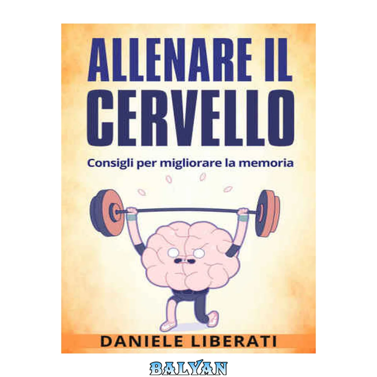 جلد کتاب Allenare il cervello: Consigli per migliorare la memoria: Tecniche per allenare la mente, alimentazione e integratori per la memoria
