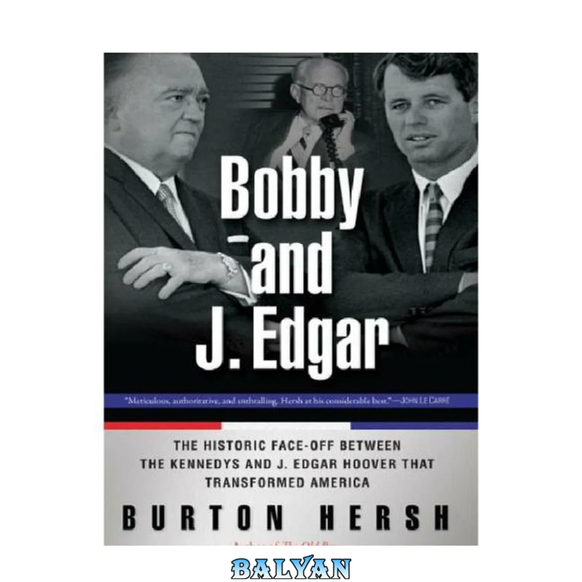 جلد کتاب Bobby and J. Edgar Revised Edition : The Historic Face-Off Between the Kennedys and J. Edgar Hoover That Transformed America