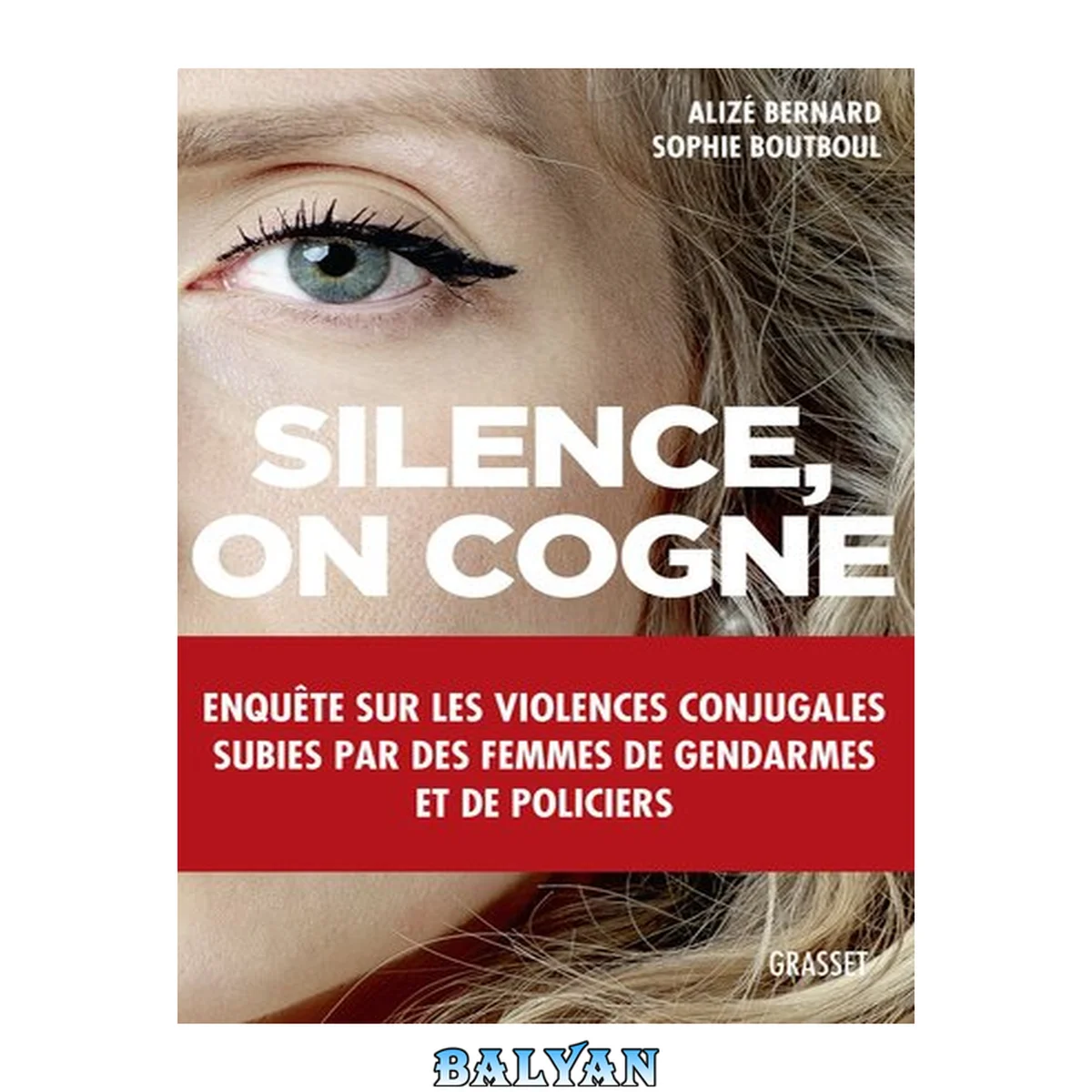 جلد کتاب Silence, on cogne - Enquete sur les violences conjugales subies par des femmes de gendarmes et de policiers