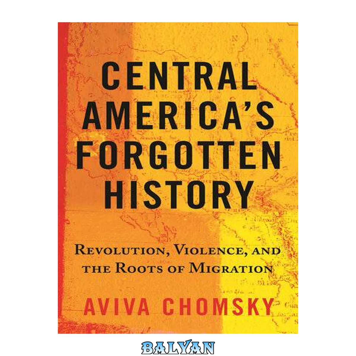 جلد کتاب Central America's forgotten history : revolution, violence, and the roots of migration