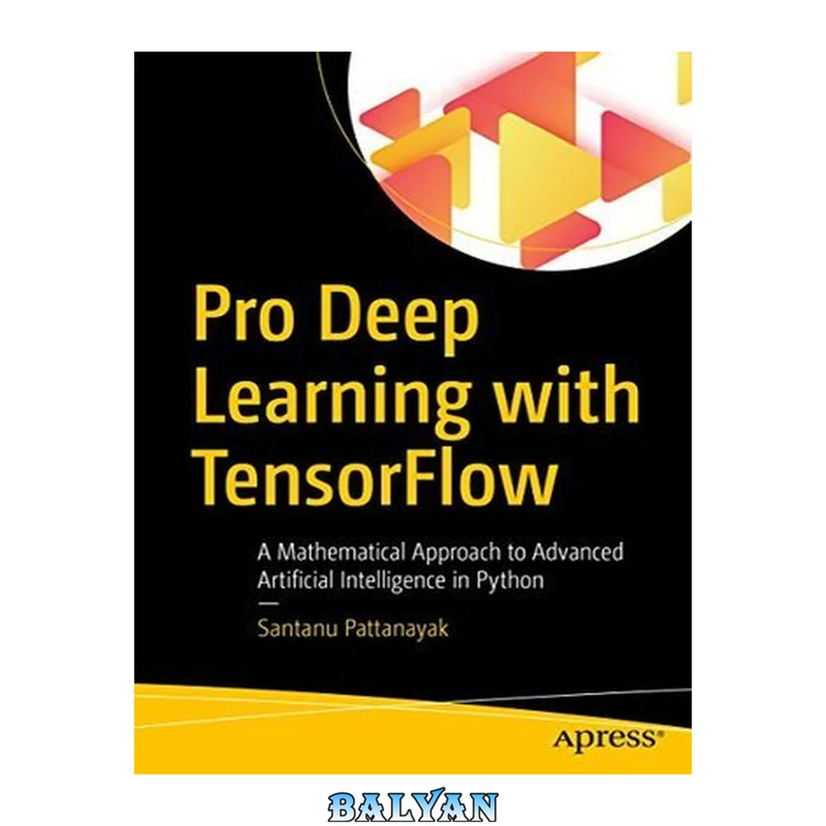 جلد کتاب Pro Deep Learning with TensorFlow : A Mathematical Approach to Advanced Artificial Intelligence in Python