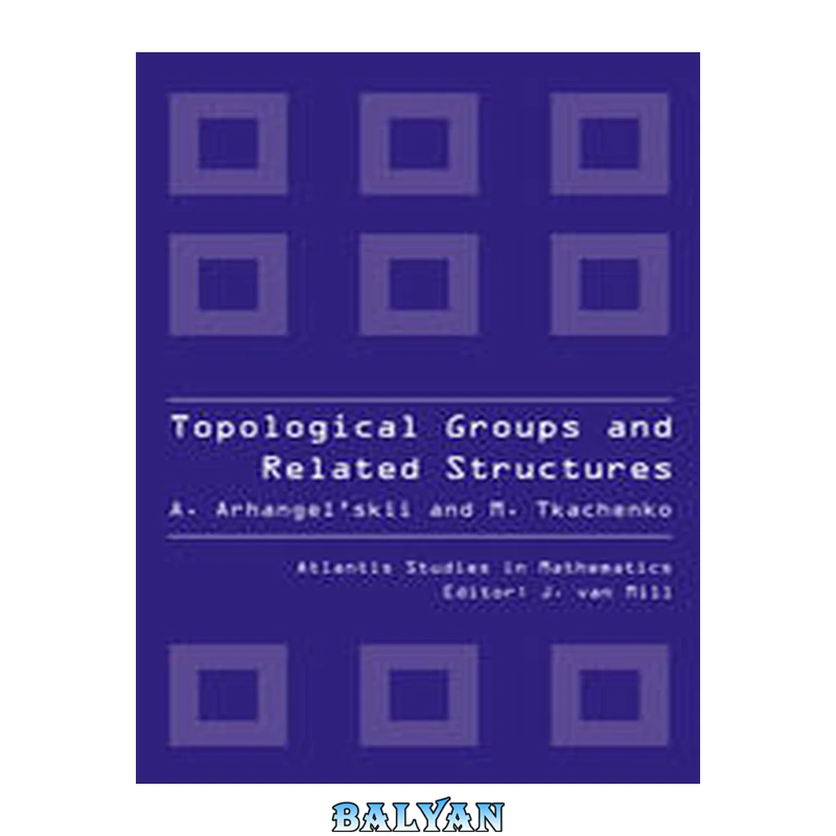 جلد کتاب Topological Groups and Related Structures, An Introduction to Topological Algebra.