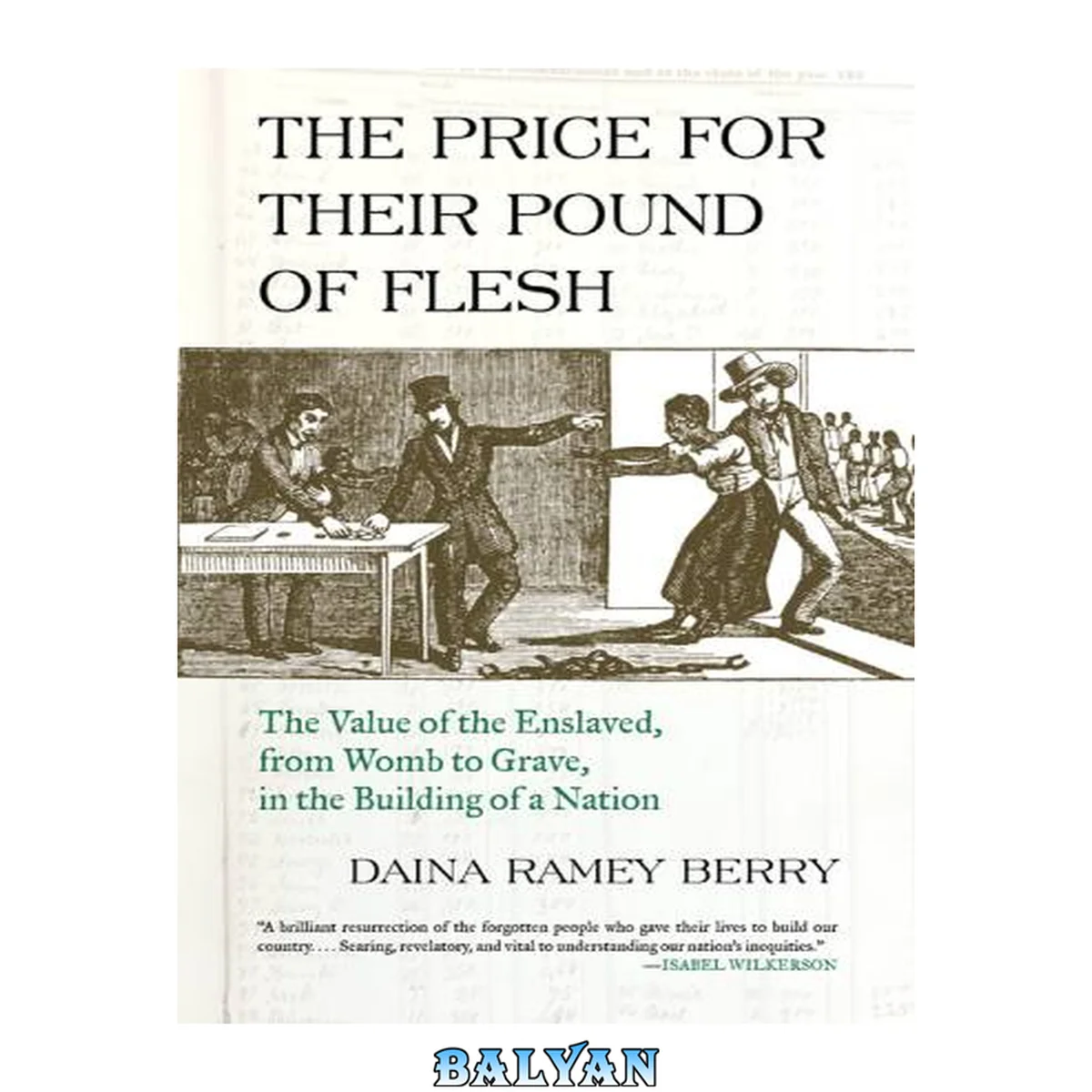 جلد کتاب The Price for Their Pound of Flesh : The Value of the Enslaved, From Womb to Grave, in the Building of a Nation