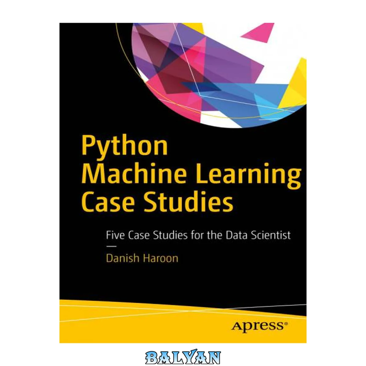 جلد کتاب Python Machine Learning Case Studies : Five Case Studies for the Data Scientist