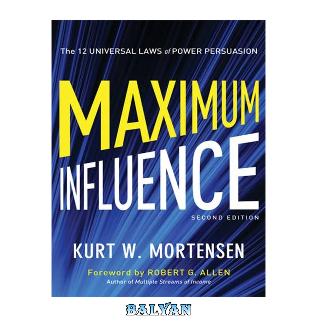 جلد کتاب Maximum Influence : The 12 Universal Laws of Power Persuasion (Paperback)--by Kurt W. Mortensen [2013 Edition] ISBN: 9780814432099