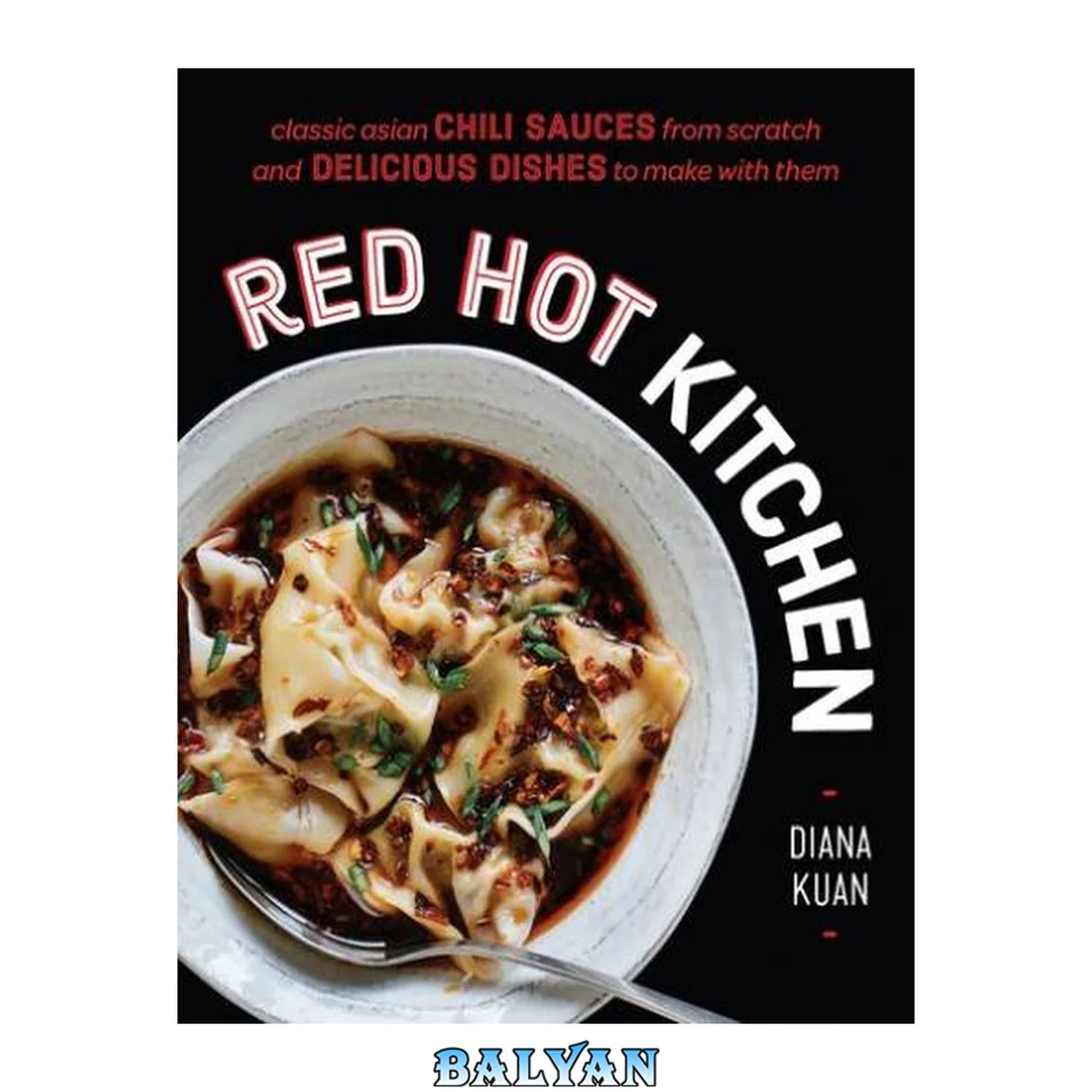 جلد کتاب Red Hot Kitchen : Classic Asian Chili Sauces From Scratch and Delicious Dishes to Make With Them: A Cookbook