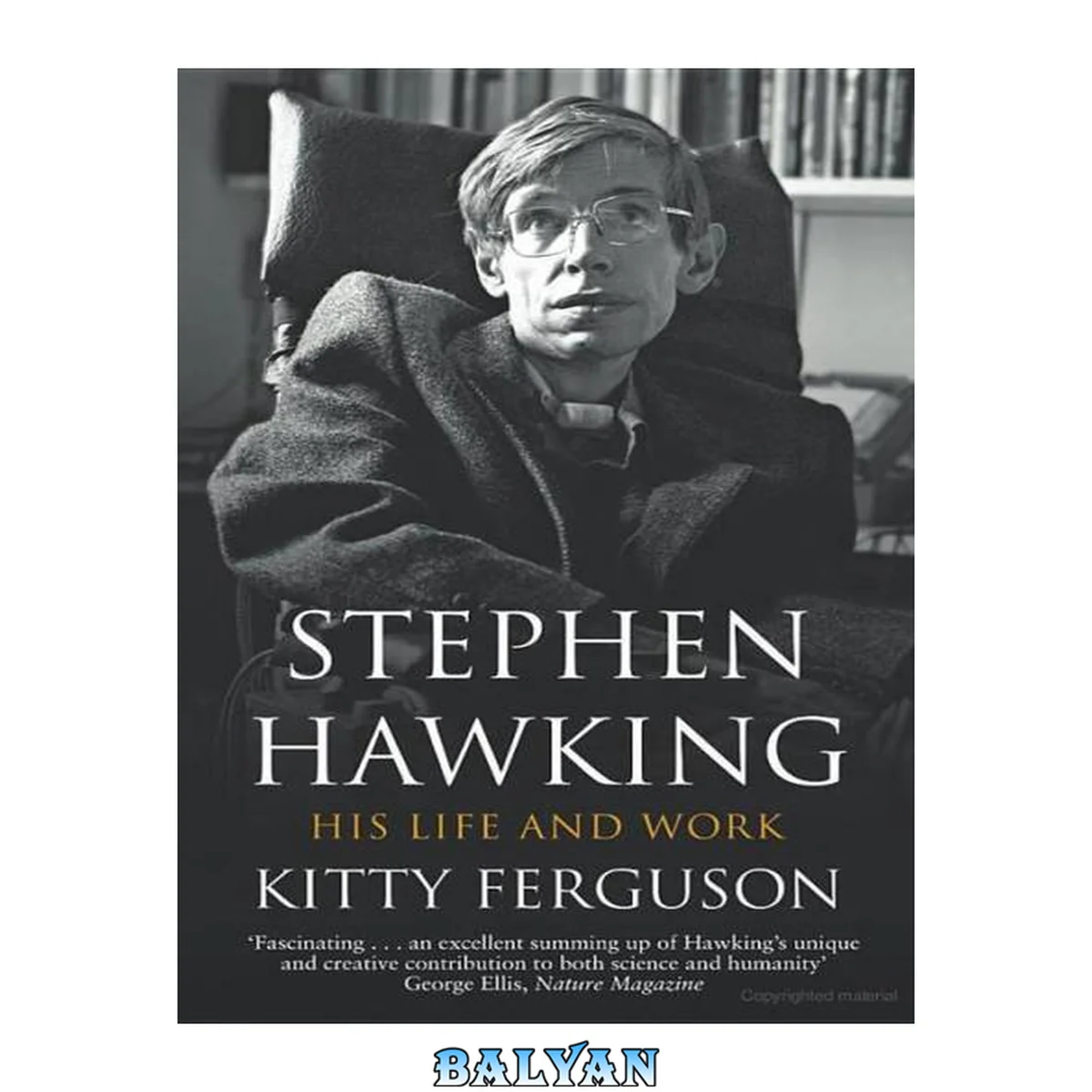 جلد کتاب Stephen Hawking : his life and work : the story and science of one of the most extraordinary, celebrated, and courageous figures of our time
