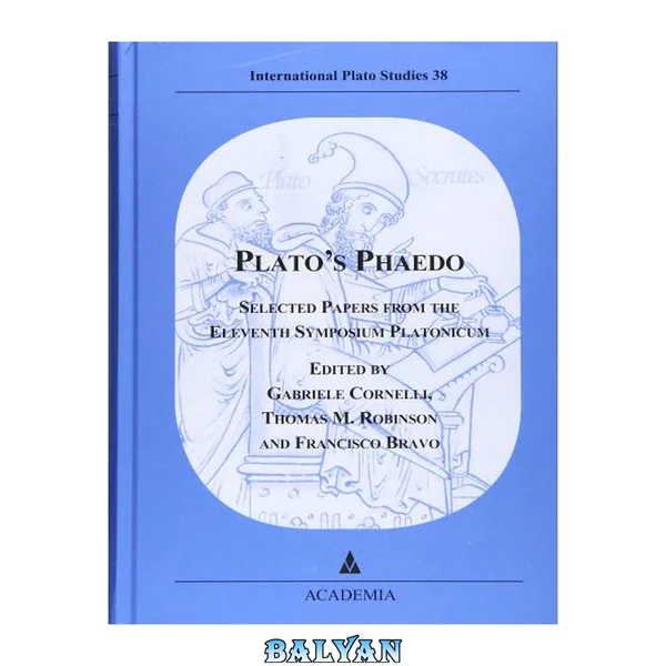 Plato's Phaedo : Selected Papers From the Eleventh Symposium Platonicum