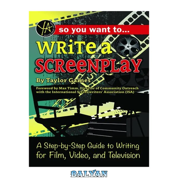 So You Want to Write a Screenplay A Step-by-Step Guide to Writing for Film, Video, and Television: A Step-by-Step Guide to Writing for Film, Video, and Television