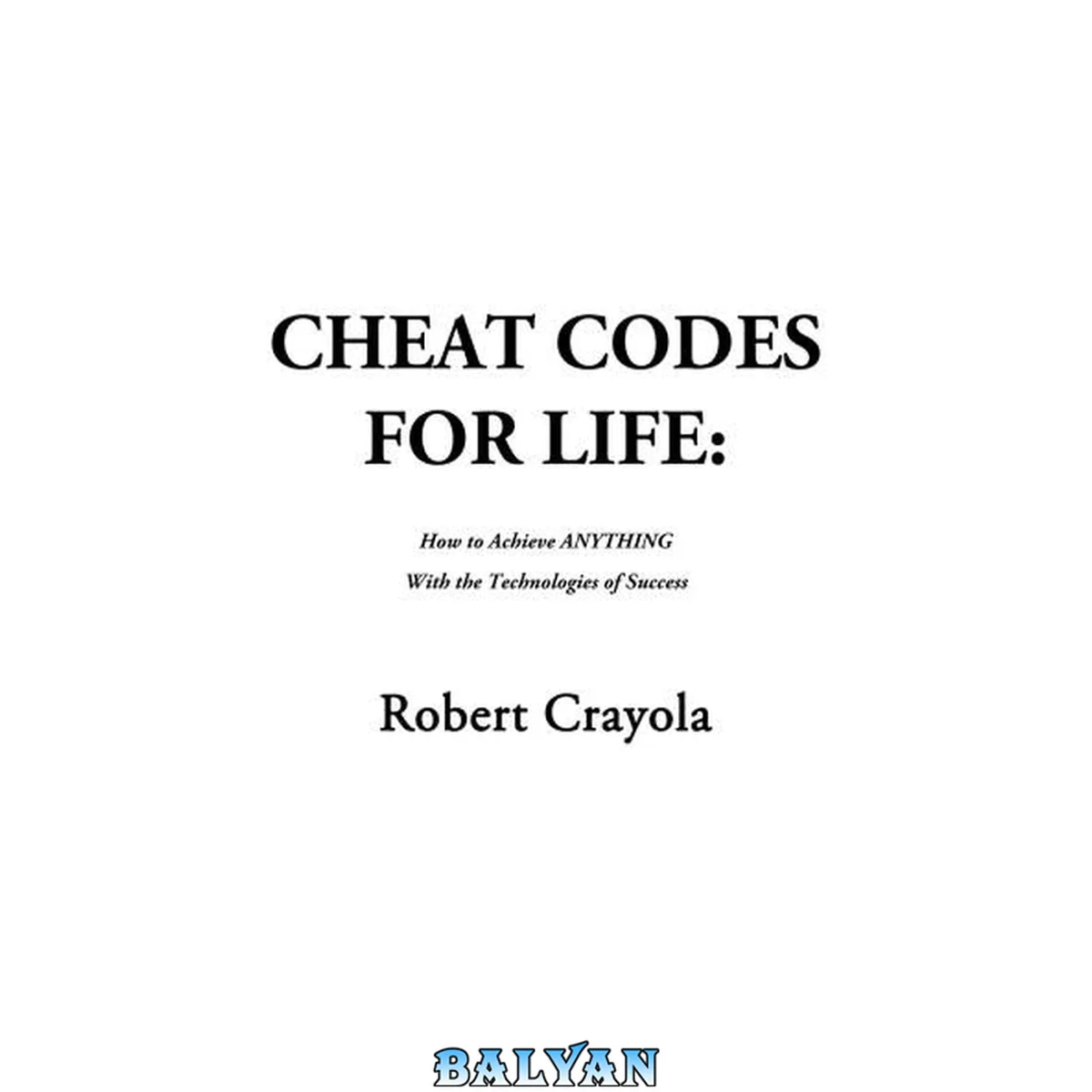 جلد کتاب Cheat Codes for Life How to Achieve ANY