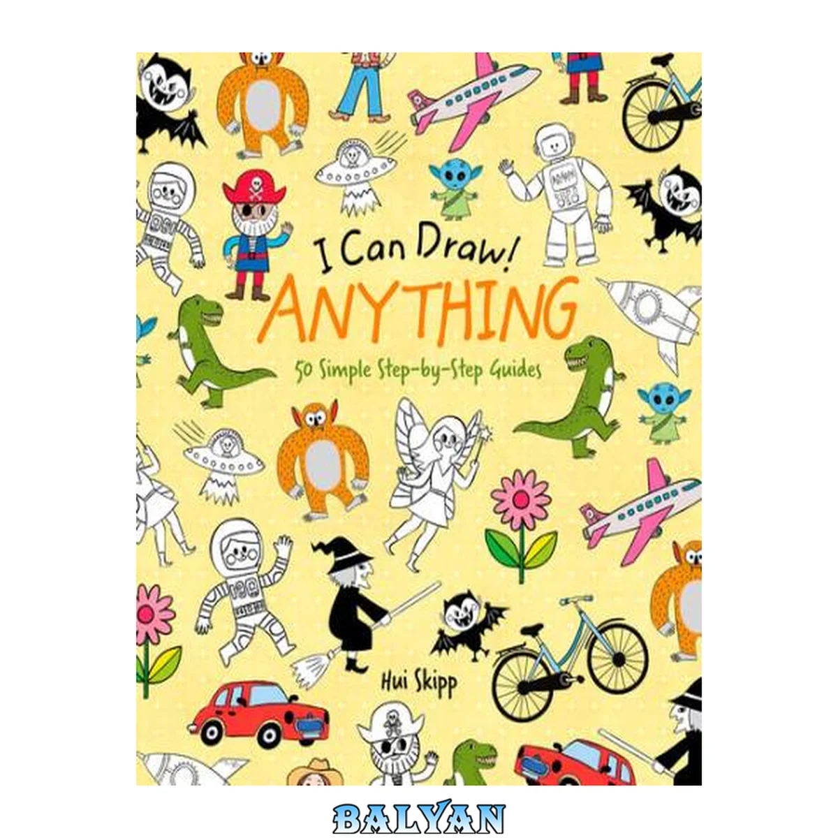 جلد کتاب I Can Draw! Anything : 50 Simple Step-by-Step Guides