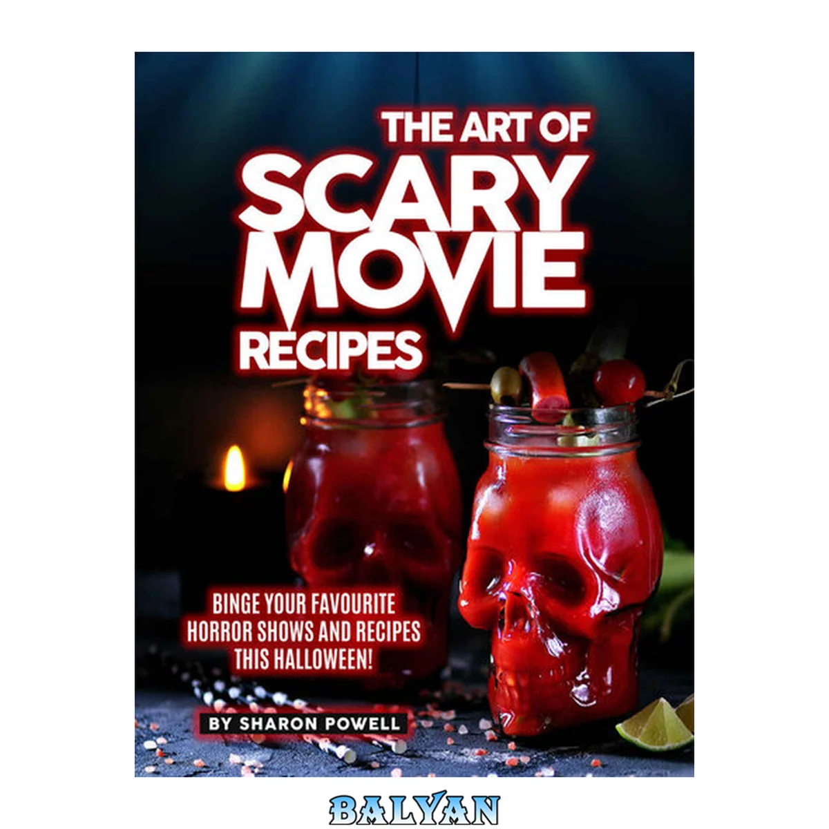 جلد کتاب The Art of Scary Movie Recipes: Binge Your Favourite Horror Shows and Recipes This Halloween