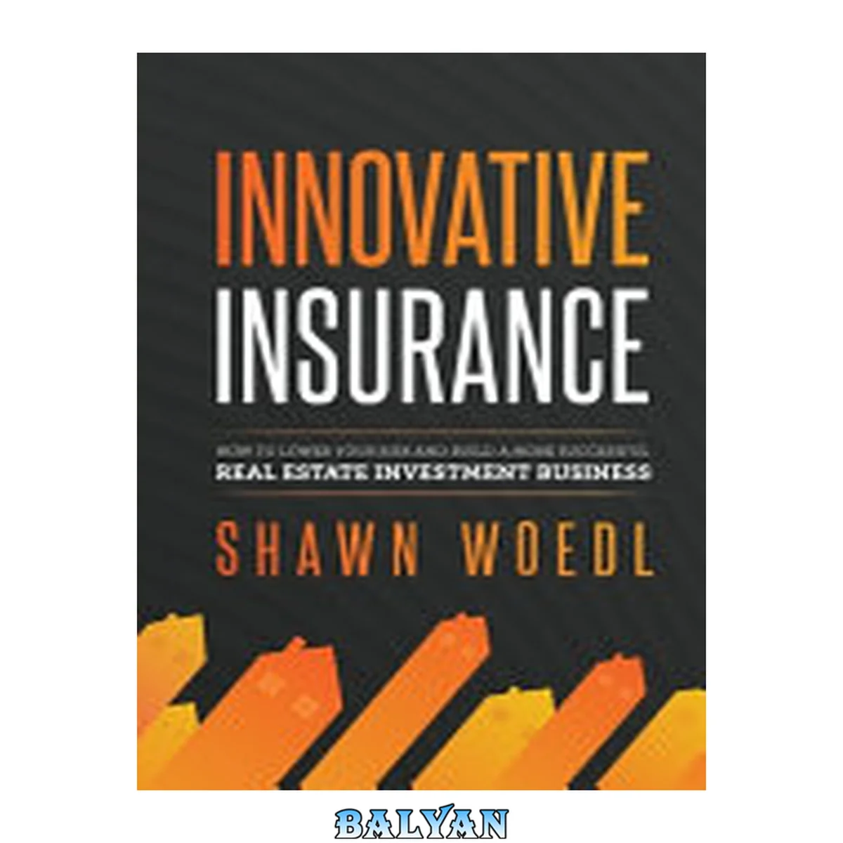 جلد کتاب Innovative Insurance : How to Lower Your Risk and Build a More Successful Real Estate Investment Business