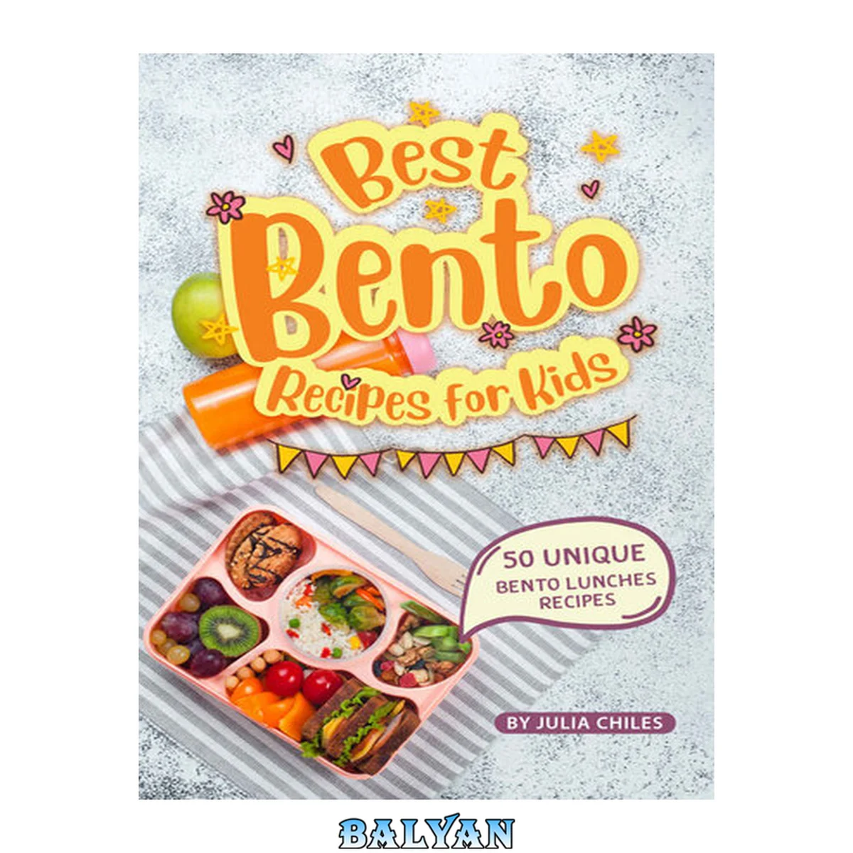 جلد کتاب Best Bento Recipes for Kids: 50 Unique Bento Lunches Recipes