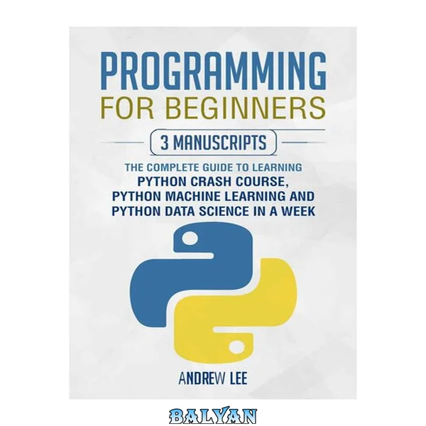 Programming for Beginners: 3 Manuscripts: The Complete Guide to Learning Python Crash Course, Python Machine Learning and Python Data Science in a Week