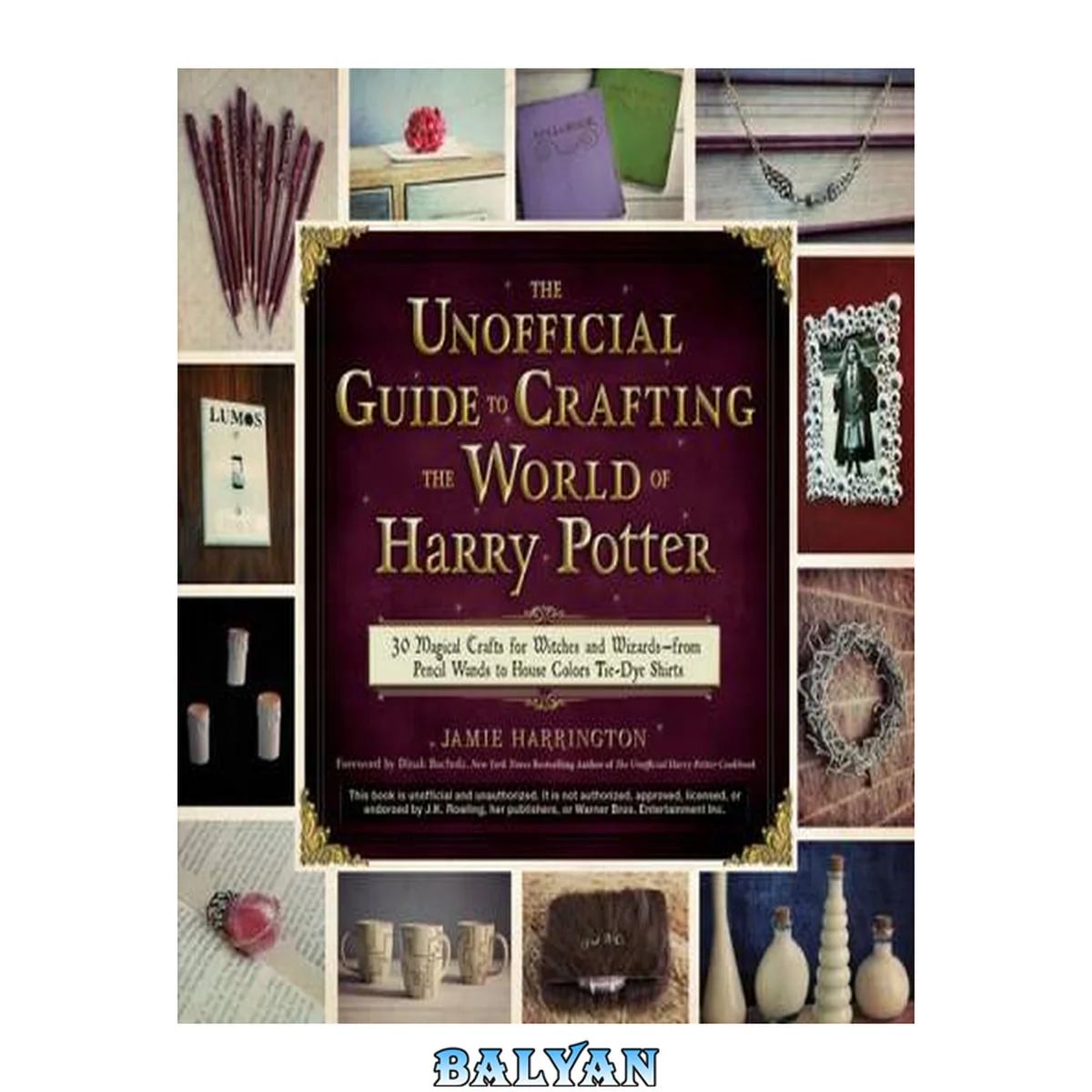 جلد کتاب The unofficial guide to crafting the world of Harry Potter : 30 magical crafts for witches and wizards-from pencil wands to house colors tie-dye shirts