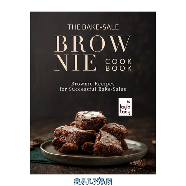 The Bake-Sale Brownies Cookbook: Brownie Recipes for Successful Bake-Sales