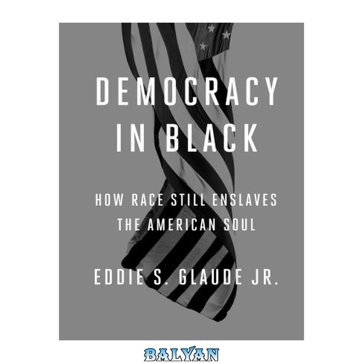 جلد کتاب Democracy in Black : How Race Still Enslaves the American Soul