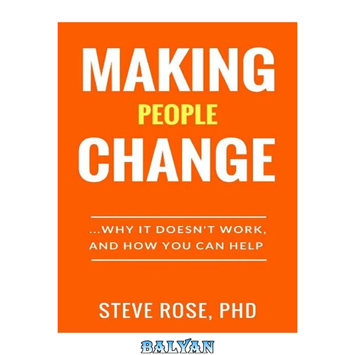 جلد کتاب Making People Change: Why it Doesn’t Work, and How You Can Help