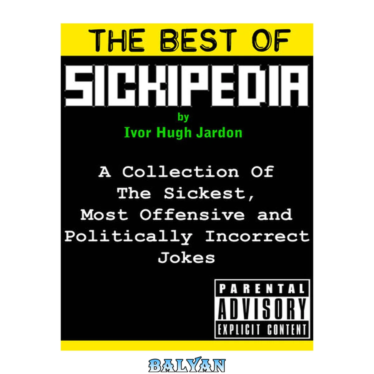 جلد کتاب The Best Of Sickipedia: A Collection Of The Sickest, Most Offensive and Politically Incorrect Jokes