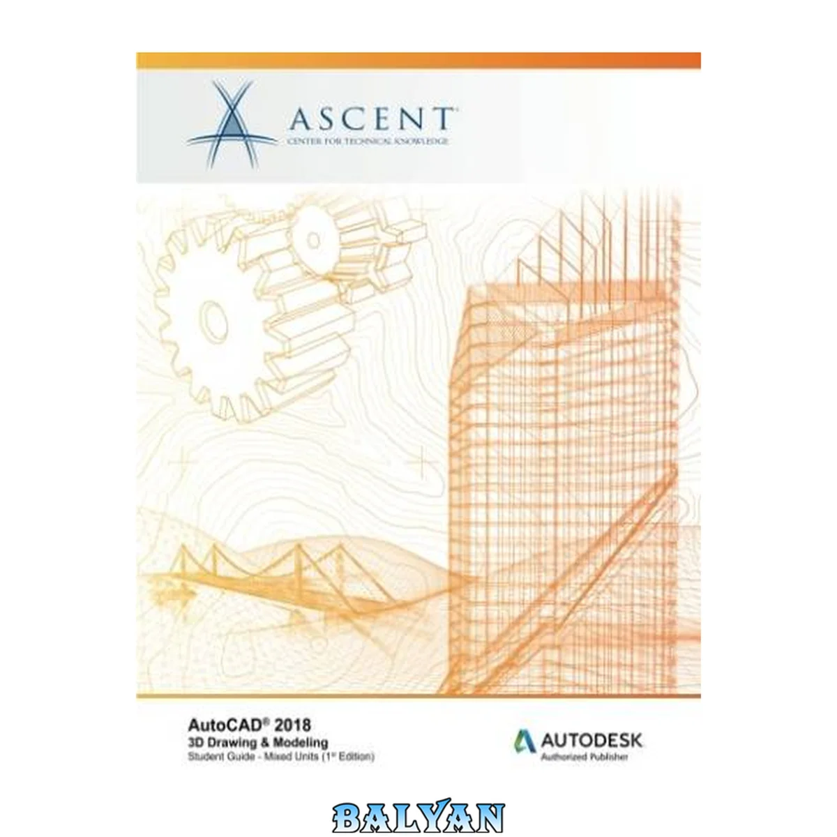جلد کتاب AutoCAD 2018 3D Drawing &amp; Modeling - Mixed Units: Autodesk Authorized Publisher