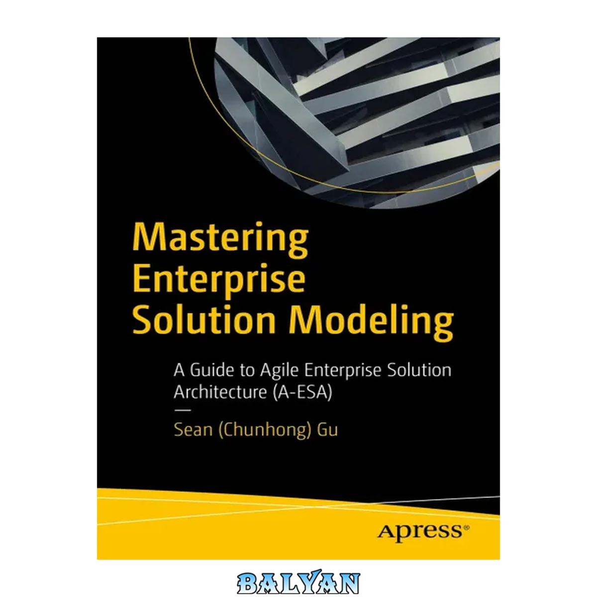 جلد کتاب Mastering Enterprise Solution Modeling : A Guide to Agile Enterprise Solution Architecture (A-ESA)
