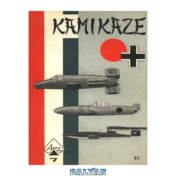 Kamikaze: The Oka Suicide Flying Bomb; Bachem Ba 349A "Natter"; and FZG-76 "Reichenberg"