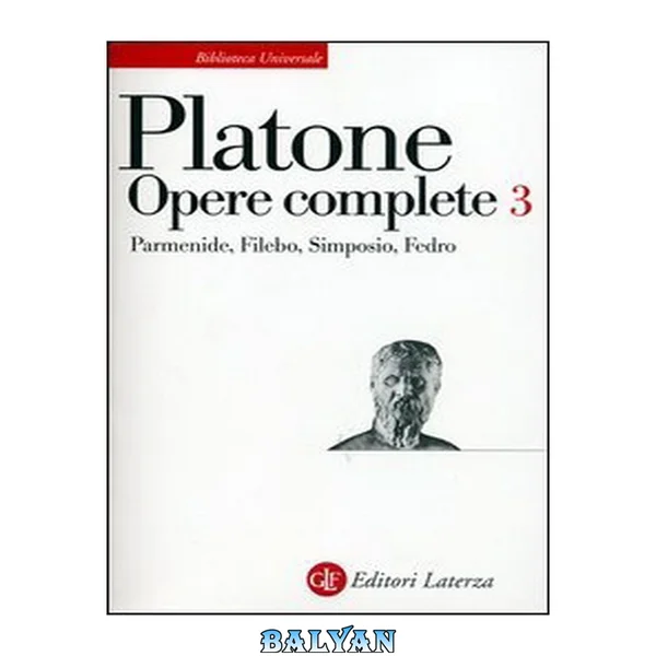Opere complete Vol. III (Parmenide, Filebo, Simposio, Fedro) Laterza