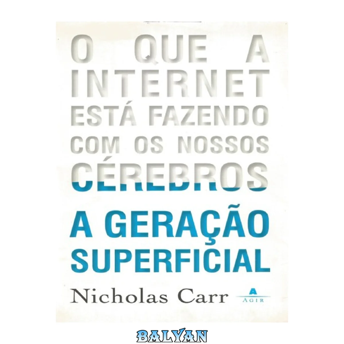 جلد کتاب A Geração Superficial - O que a Internet está fazendo com os nossos cérebros