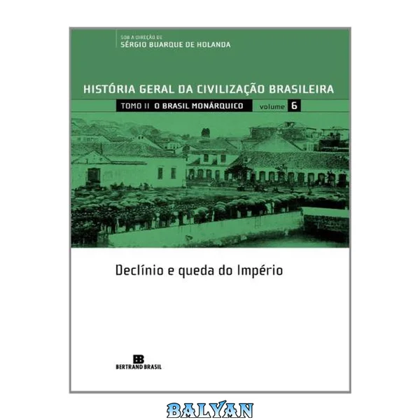 HGCB 6, O Brasil Monárquico, Declínio e Queda do Império