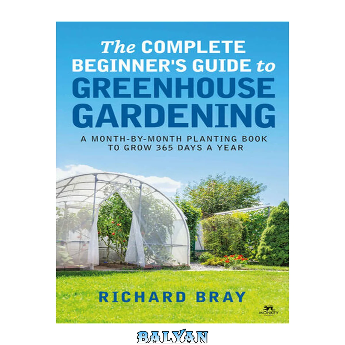جلد کتاب The Complete Beginner's Guide to Greenhouse Gardening: A Month-by-Month Planting Book to Grow 365 Days a Year (Urban Homesteading 10)