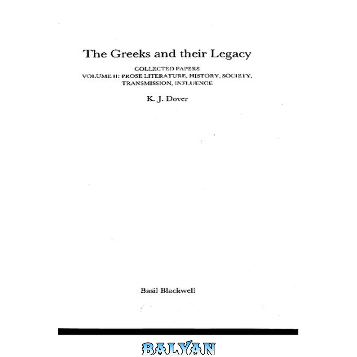 جلد کتاب The Greeks And Their Legacy: Collected Papers : Prose Literature, History, Society, Transmission, Influence (collected Papers / K.j. Dover)