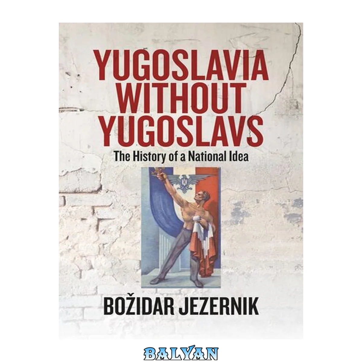 جلد کتاب Yugoslavia Without Yugoslavs : The History of a National Idea