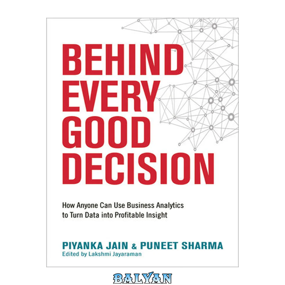 جلد کتاب Behind Every Good Decision : How Anyone Can Use Business Analytics to Turn Data Into Profitable Insight