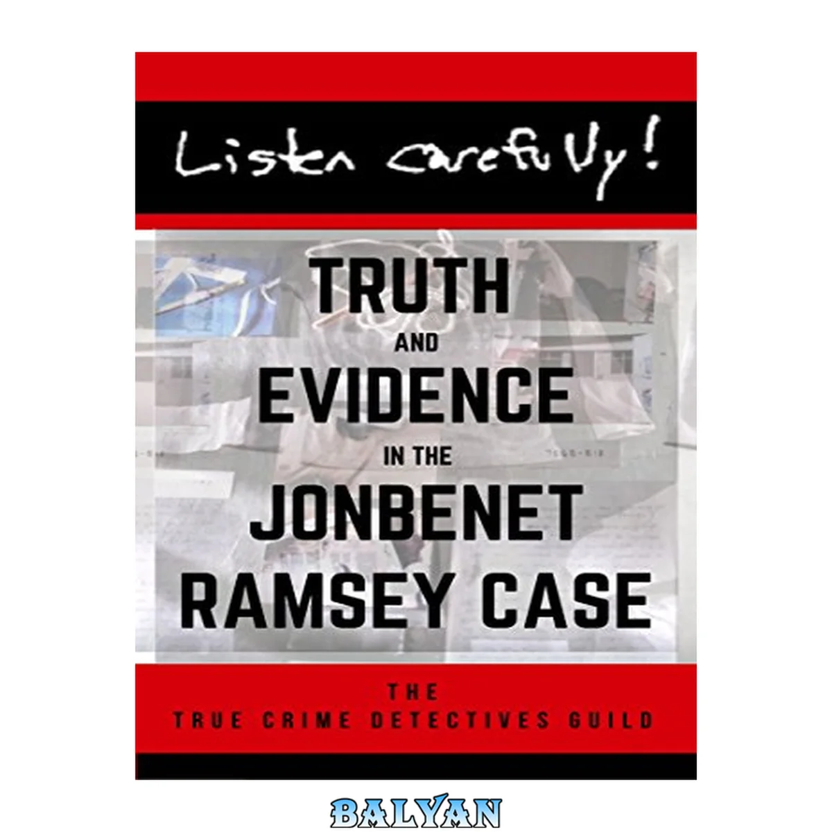 جلد کتاب Listen Carefully: Truth and Evidence in the JonBenet Ramsey Case