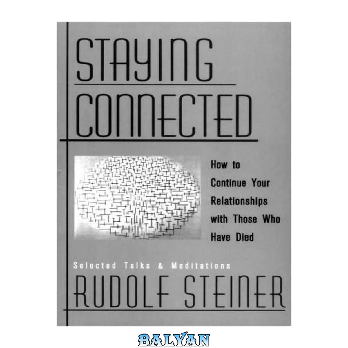 جلد کتاب Staying Connected : How to Continue Your Relationships With Those Who Have Died