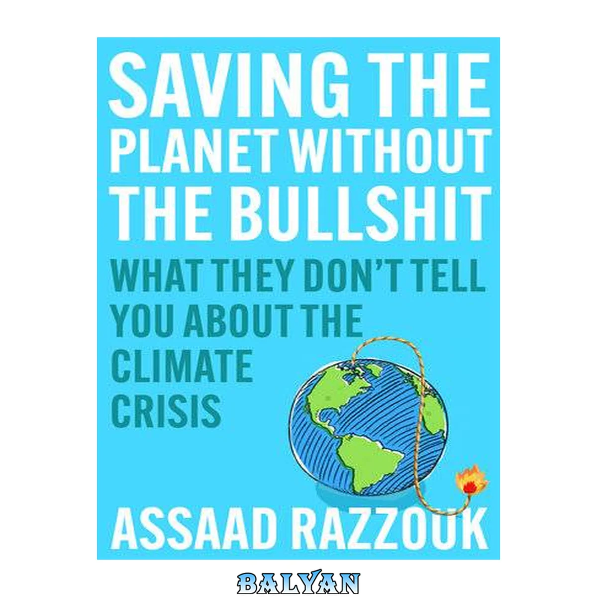 جلد کتاب Saving the Planet Without the Bullshit : What They Don't Tell You About the Climate Crisis